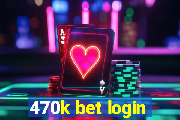 470k bet login